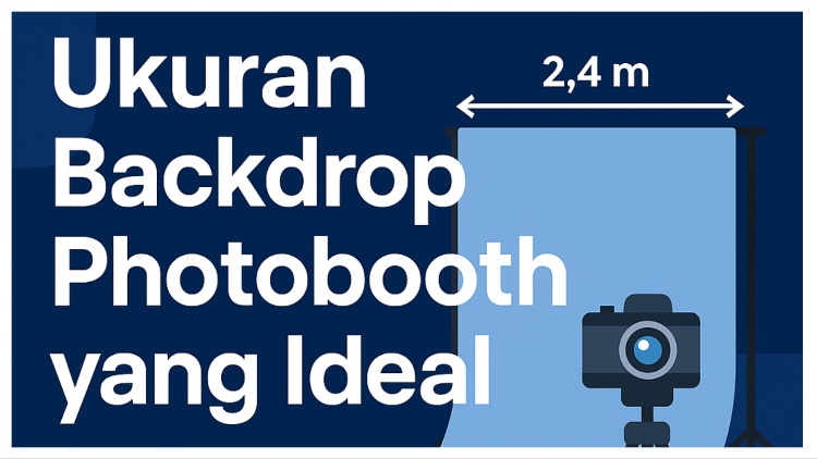 Ini Loh Ukuran Backdrop Photobooth yang Ideal. Tahu?